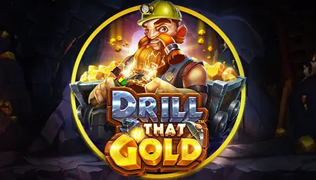 Drill That Gold